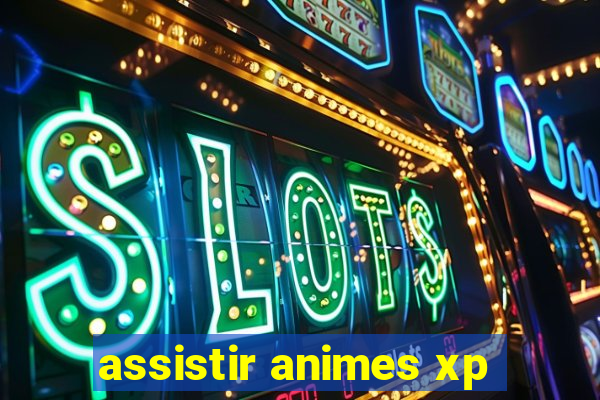 assistir animes xp